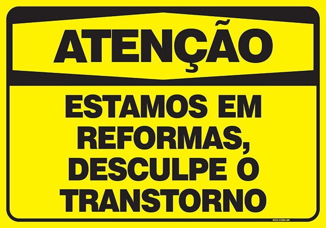 PLACA EM REFORMA - DESCULPE O TRANSTORNO