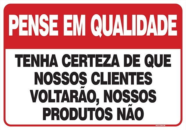 PLACA TENHA CERTEZA DE QUE NOSSOS CLIENTES VOLTARÃO , NOSSOS PRODUTOS NÃO