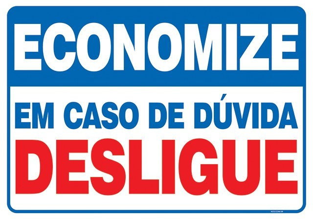 Placa economize em caso de dúvida desligue