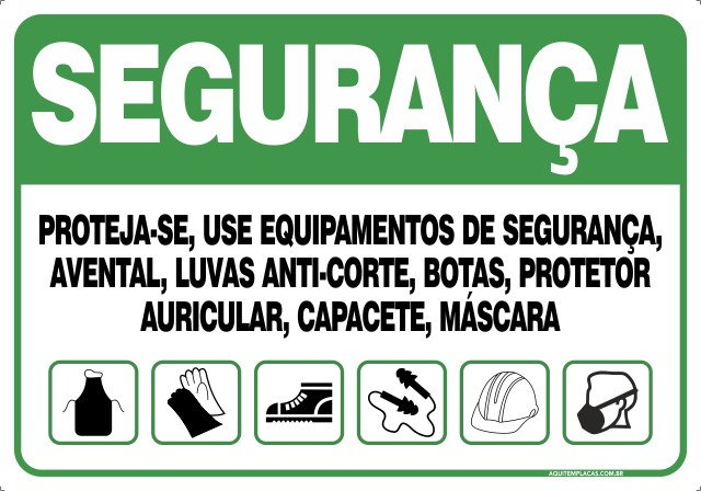PLACA PROTEJA-SE, USE EQUIPAMENTOS DE SEGURANÇA: AVENTAL, LUVAS ANTI-CORTE, BOTAS, PROTETOR AURICULAR, CAPACETE E MÁSCARA