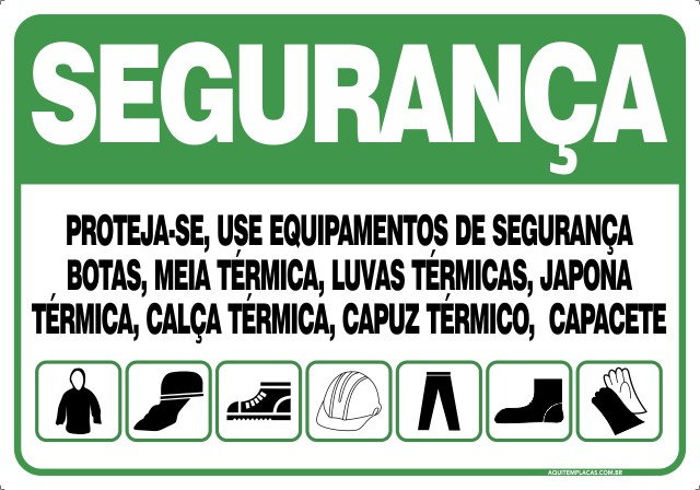PLACA PROTEJA-SE, USE EQUIPAMENTOS DE SEGURANÇA: BOTAS, MEIA TÉRMICA, LUVAS TÉRMICAS, JAPONA TÉRMICA, CALÇA TÉRMICA, CAPUZ TÉRMICO E CAPACETE