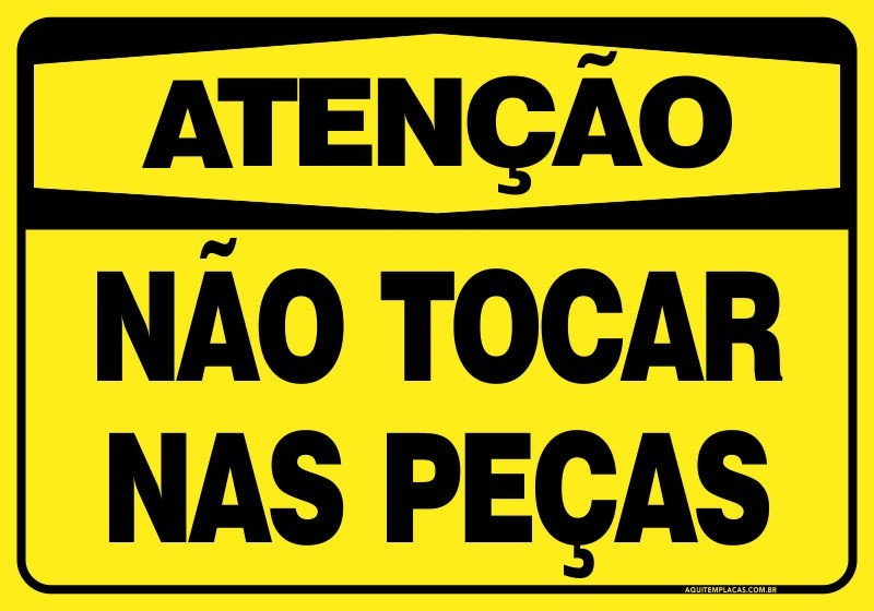 PLACA NÃO TOCAR NAS PEÇAS